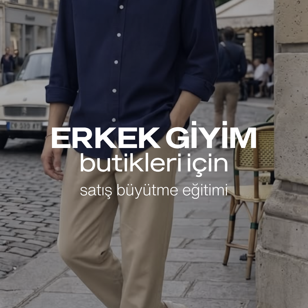 Erkek Giyim ve Butik Satanlar İçin Satış Büyütme Eğitimi