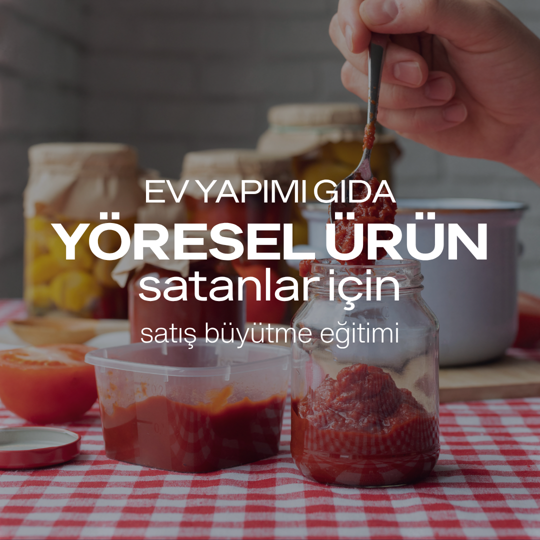 Ev Yapımı Gıda ve Yöresel Ürün Satanlar İçin Satış Büyütme Eğitimi