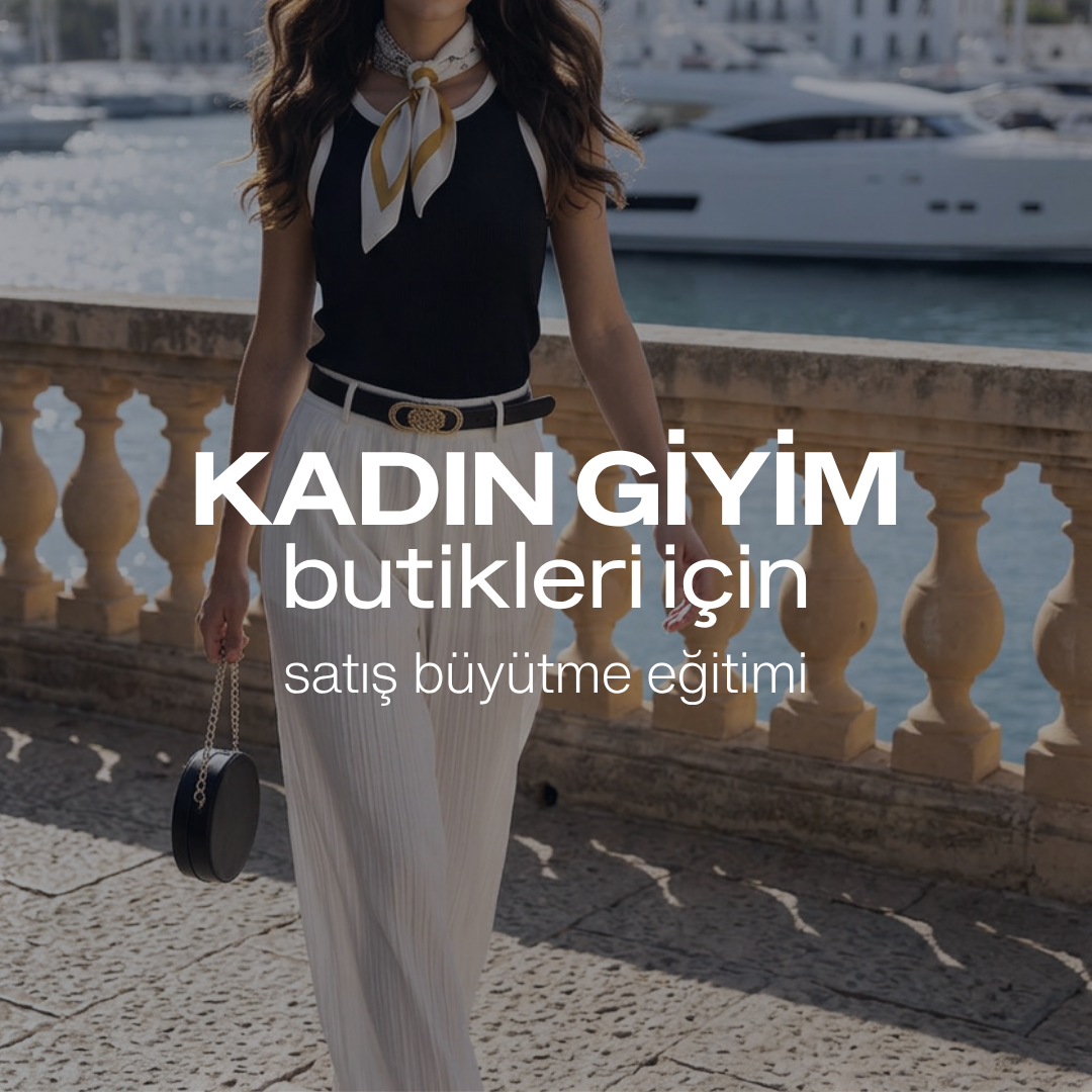 Kadın Giyim ve Butik Satanlar İçin Satış Büyütme Eğitimi