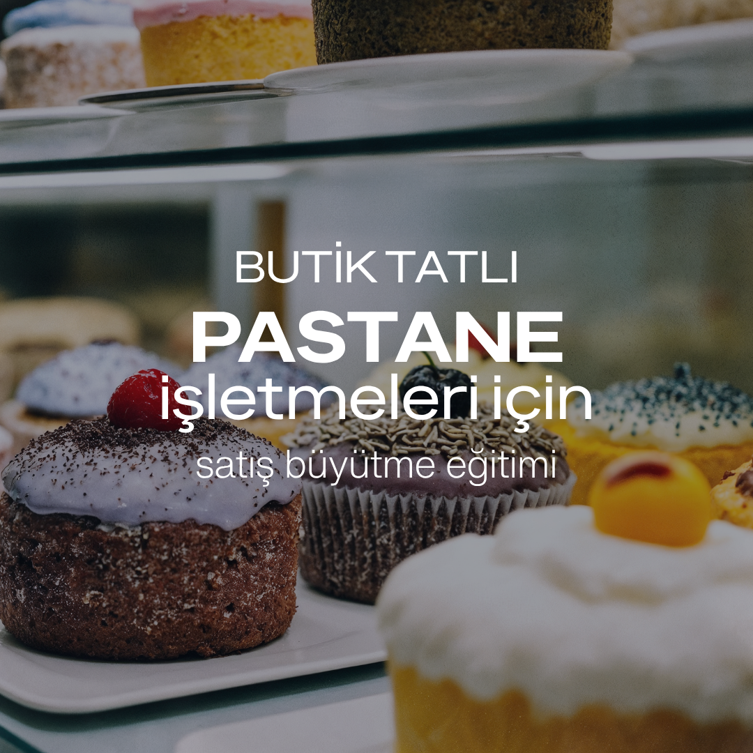 Pastane ve Butik Tatlı Yapanlar İçin Satış Büyütme Eğitimi