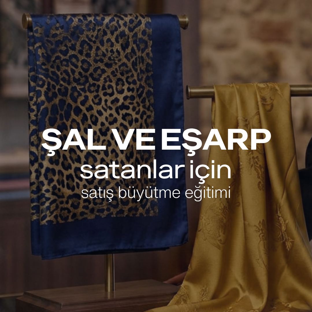 Şal ve Eşarp Satanlar İçin Satış Büyütme Eğitimi